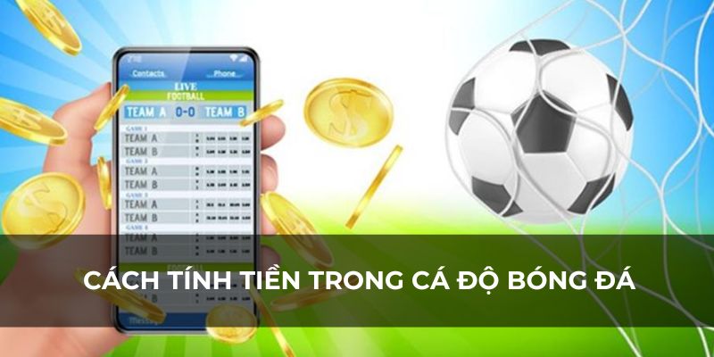 Cách Tính Tiền Trong Cá Độ Bóng Đá